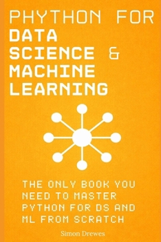 Paperback Python for Data Science and Machine Learning: The Only Book You Need to Master Python for DS and ML from Scratch: A Hands-On Guide to NumPy, Pandas, M [German] Book