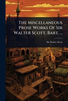 Paperback The Miscellaneous Prose Works Of Sir Walter Scott, Bart. ... Book