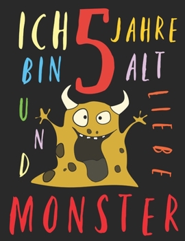 Paperback Ich bin 5 Jahre alt und liebe Monster: Das Malbuch f?r Kinder, die Monster lieben [German] Book