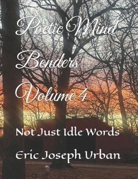 Poetic Mind Benders Volume 4: Not Just Idle Words