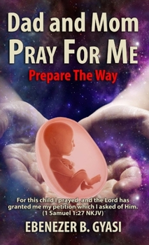 Paperback Dad And Mom Pray For Me: Prepare The Way Book
