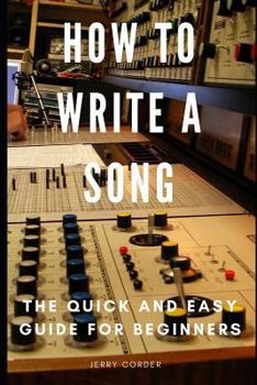 Paperback How to Write a Song: The Quick and Easy Guide for Beginners Book