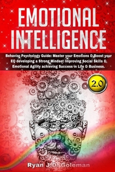 Paperback Emotional Intelligence: Behavior Psychology Guide: Master your Emotions & Boost your EQ developing a Strong Mindset Improving Social Skills & Book