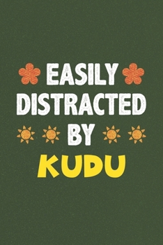 Easily Distracted By Kudu: A Nice Gift Idea For Kudu Lovers Funny Gifts Journal Lined Notebook 6x9 120 Pages