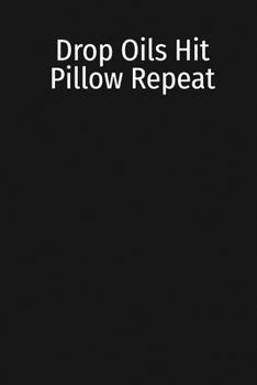 Paperback Drop Oils Hit Pillow Repeat: Essential Oils Journal To Organize, Reference, And Keep Track Of Blending Oil Chemistry Book