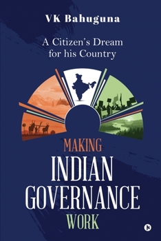 Paperback Making Indian Governance Work: A Citizen's Dream for his Country Book