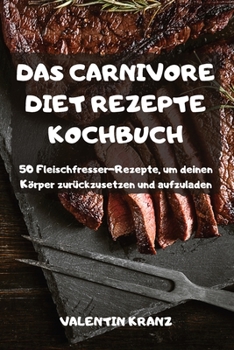 Paperback Das Carnivore Diet Rezepte Kochbuch [German] Book