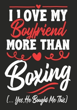 Paperback I love my Boyfriend More Than Boxing (...yes, he bought me this): Journal-notebook funny quotes gift for Her, Boxing lovers, Girlfriend Valentine Gift Book