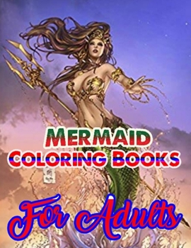 Mermaid Coloring Books For Adults: An Adult Coloring Book with Beautiful Fantasy Women Coloring Books for Adults