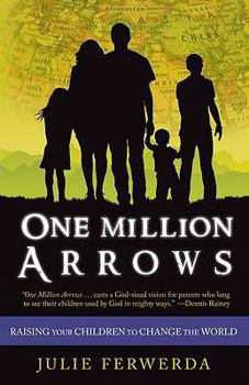 Paperback One Million Arrows: Raising Your Children to Change the World Book