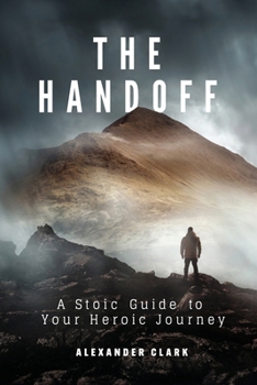 Paperback The Handoff: A Stoic Guide to Your Heroic Journey Book