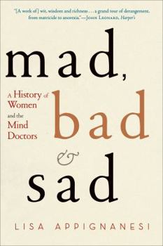 Paperback Mad, Bad, and Sad: A History of Women and the Mind Doctors Book