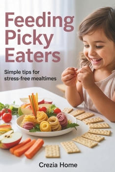 Paperback Feeding Picky Eaters: Simple Tips for Stress-Free Mealtimes Book