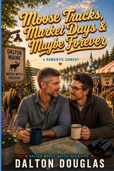 Moose Tracks, Market Days & Maybe Forever: A Romantic Comedy