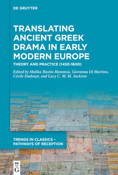 Translating Ancient Greek Drama in Early Modern Europe: Theory and Practice (1450-1600)