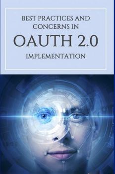Paperback Best Practices and Concerns in Oauth 2.0 Implementation: Right The First Time Book