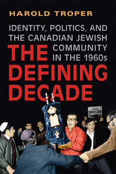 Paperback The Defining Decade: Identity, Politics, and the Canadian Jewish Community in the 1960s Book