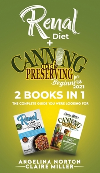 Hardcover Renal Diet + Canning and Preserving for Beginners 2021: The Complete Guide You Were Looking For Book