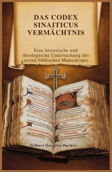 DAS CODEX SINAITICUS VERMÄCHTNIS: Eine historische und theologische Untersuchung des ersten biblischen Manuskripts (German Edition)