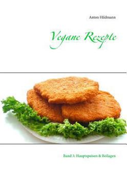 Paperback Vegane Rezepte: Band 3: Hauptspeisen & Beilagen [German] Book