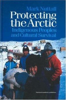 Hardcover Protecting the Arctic: Indigenous Peoples and Cultural Survival Book