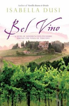 Paperback Bel Vino: A Year of Sundrenched Pleasure Among the Vines of Tuscany Book
