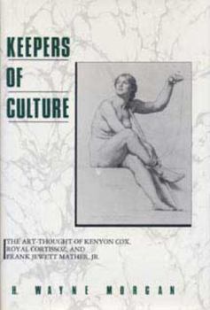 Keepers of Culture: The Art-Thought of Kenyon Cox, Royal Cortissoz, and Frank Jewett Mather, Jr.