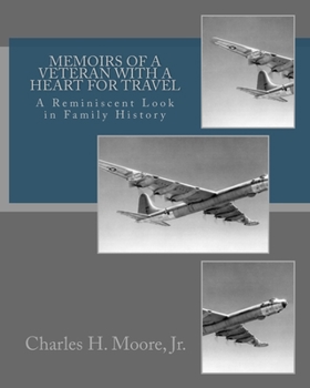 Memoirs of a Veteran with a Heart for Travel : A Reminiscent Look in Family History
