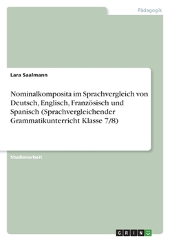 Paperback Nominalkomposita im Sprachvergleich von Deutsch, Englisch, Französisch und Spanisch (Sprachvergleichender Grammatikunterricht Klasse 7/8) [German] Book