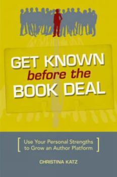 Paperback Get Known Before the Book Deal: Use Your Personal Strengths to Grow an Author Platform Book