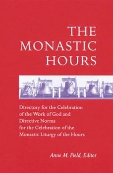 Paperback The Monastic Hours: Directory for the Celebration of the Work of God and Directive Norms for the Celebration of the Monastic Liturgy of th Book