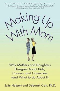Hardcover Making Up with Mom: Why Mothers and Daughters Disagree about Kids, Careers, and Casseroles (and What to Do about It) Book