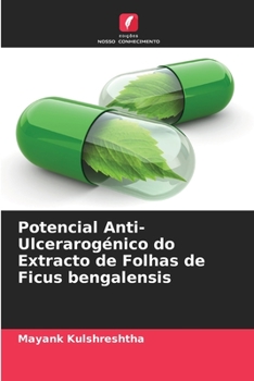 Paperback Potencial Anti-Ulcerarogénico do Extracto de Folhas de Ficus bengalensis [Portuguese] Book