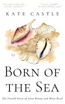 Paperback Born of the Sea: The Untold Story of Anne Bonny and Mary Read Book