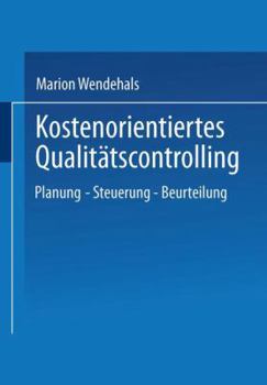 Paperback Kostenorientiertes Qualitätscontrolling: Planung -- Steuerung -- Beurteilung [German] Book