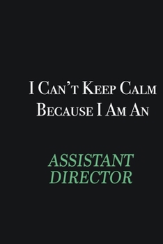 Paperback I cant Keep Calm because I am an Assistant Director: Writing careers journals and notebook. A way towards enhancement Book