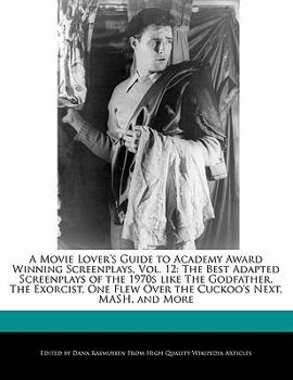 Paperback A Movie Lover's Guide to Academy Award Winning Screenplays, Vol. 12: The Best Adapted Screenplays of the 1970s Like the Godfather, the Exorcist, One F Book