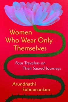 Hardcover Women Who Wear Only Themselves: Four Travelers on Their Sacred Journeys Book