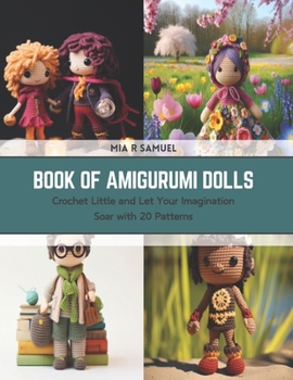 Paperback Book of Amigurumi Dolls: Crochet Little and Let Your Imagination Soar with 20 Patterns Book