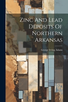 Paperback Zinc And Lead Deposits Of Northern Arkansas Book