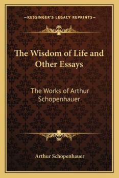 Paperback The Wisdom of Life and Other Essays: The Works of Arthur Schopenhauer Book