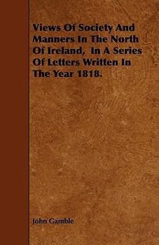 Paperback Views Of Society And Manners In The North Of Ireland, In A Series Of Letters Written In The Year 1818. Book
