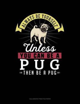 Paperback Always Be Yourself Unless You Can Be a Pug Then Be a Pug: 6 Columns Columnar Pad Book