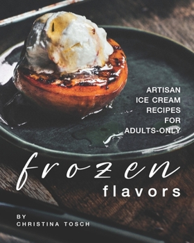 Paperback Frozen Flavors: Artisan Ice Cream Recipes for Adults-Only Book