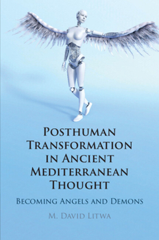 Paperback Posthuman Transformation in Ancient Mediterranean Thought: Becoming Angels and Demons Book