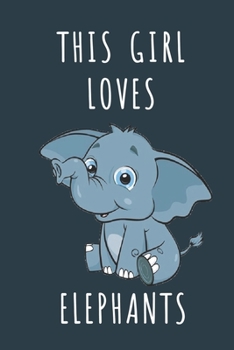 THIS GIRL LOVES ELEPHANTS: Cute journal for Animal Lovers. Size 6"*9" 120 Pages (Composition Book, Journal)