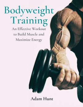Paperback Bodyweight Training: An Effective Workout to Build Muscle and Maximize Energy [Large Print] Book