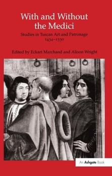 Hardcover With and Without the Medici: Studies in Tuscan Art and Patronage 1434-1530 Book