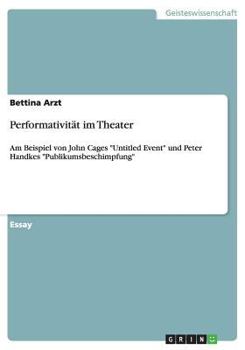 Paperback Performativit?t im Theater: Am Beispiel von John Cages Untitled Event und Peter Handkes Publikumsbeschimpfung [German] Book