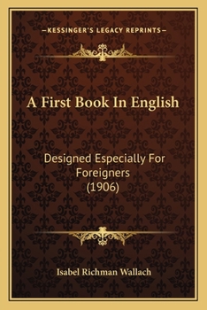 Paperback A First Book In English: Designed Especially For Foreigners (1906) Book